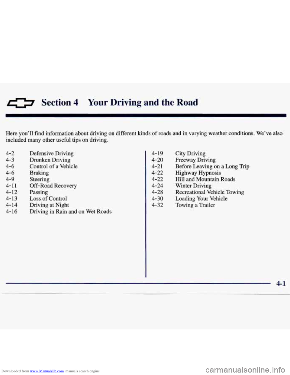 CHEVROLET MALIBU 1998 Owners Manual Downloaded from www.Manualslib.com manuals search engine 0 Section 4 Your Driving and the Road
Here you’ll find information about driving on different kinds of roads and in varying wea CHEVROLET MALIBU 1998 Owners Manual Downloaded from www.Manualslib.com manuals search engine 0 Section 4 Your Driving and the Road
Here you’ll find information about driving on different kinds of roads and in varying wea