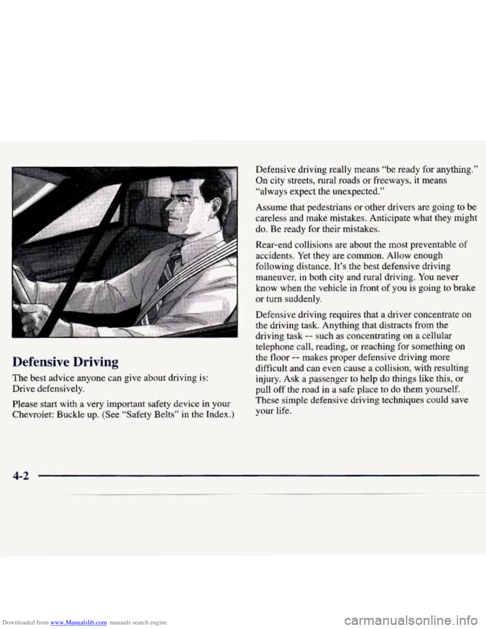 CHEVROLET MALIBU 1998 Owners Manual Downloaded from www.Manualslib.com manuals search engine .. i
Defensive Driving
The best advice anyone can give about driving is:
Drive defensively.
Please start with a very important CHEVROLET MALIBU 1998 Owners Manual Downloaded from www.Manualslib.com manuals search engine .. i
Defensive Driving
The best advice anyone can give about driving is:
Drive defensively.
Please start with a very important