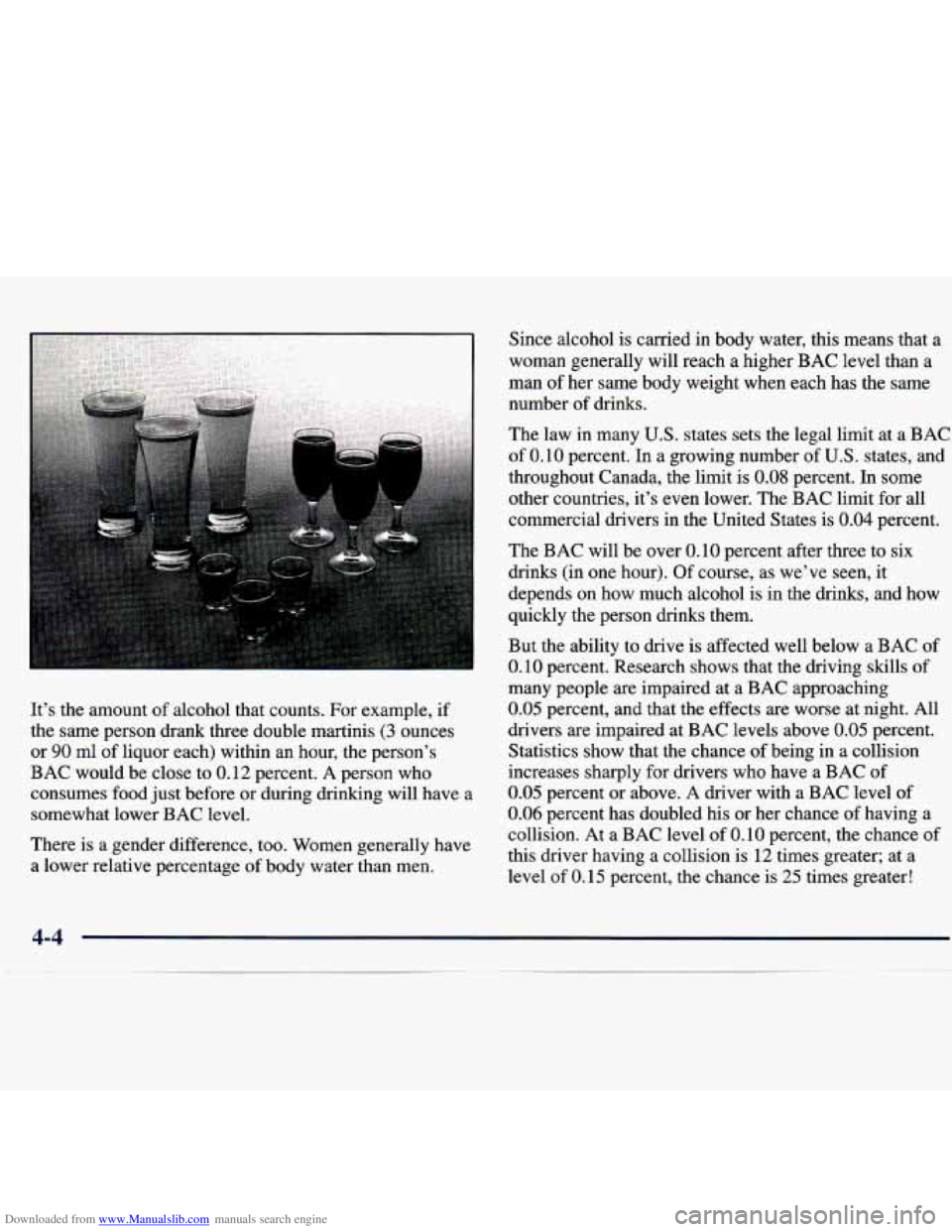 CHEVROLET MALIBU 1998 Owners Manual Downloaded from www.Manualslib.com manuals search engine It’s the amount of alcohol that counts. For example, if
the same person drank three double martinis
(3 ounces
or
90 ml of CHEVROLET MALIBU 1998 Owners Manual Downloaded from www.Manualslib.com manuals search engine It’s the amount of alcohol that counts. For example, if
the same person drank three double martinis
(3 ounces
or
90 ml of
