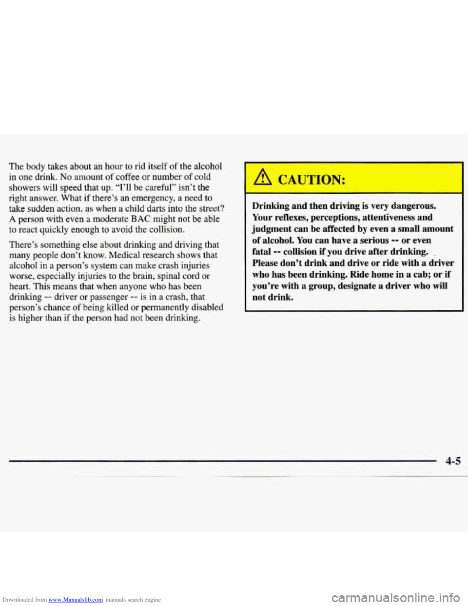 CHEVROLET MALIBU 1998 Owners Manual Downloaded from www.Manualslib.com manuals search engine The body takes about an hour to rid itself of the alcohol
in one drink. No amount of coffee or number of cold
showers will speed CHEVROLET MALIBU 1998 Owners Manual Downloaded from www.Manualslib.com manuals search engine The body takes about an hour to rid itself of the alcohol
in one drink. No amount of coffee or number of cold
showers will speed