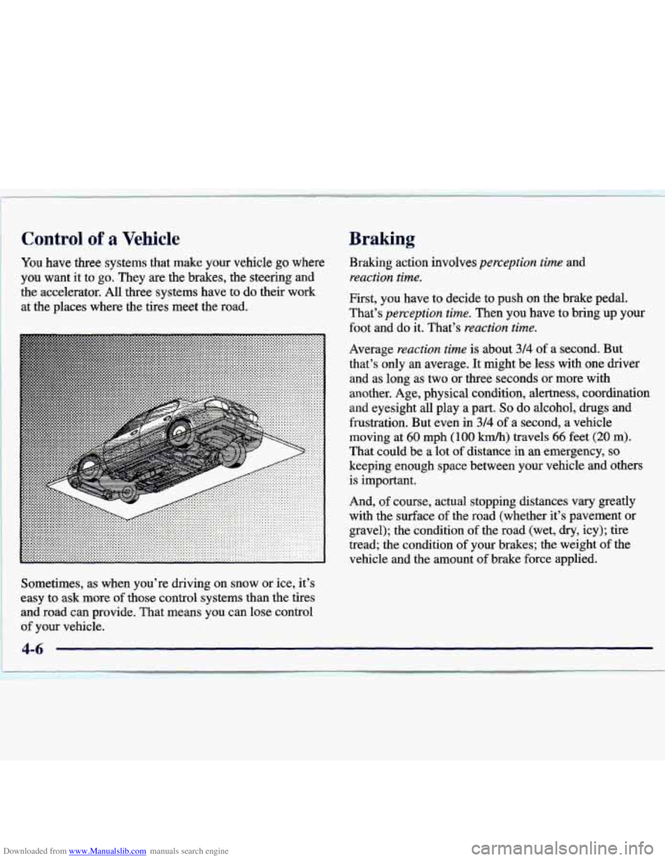 CHEVROLET MALIBU 1998 Owners Manual Downloaded from www.Manualslib.com manuals search engine Control of a Vehicle %raking
You have three systems that make your vehicle go where
you want
it to go. They are the brakes, the CHEVROLET MALIBU 1998 Owners Manual Downloaded from www.Manualslib.com manuals search engine Control of a Vehicle %raking
You have three systems that make your vehicle go where
you want
it to go. They are the brakes, the