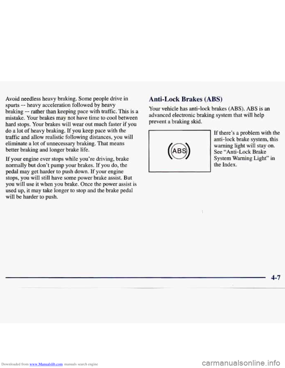CHEVROLET MALIBU 1998 Owners Manual Downloaded from www.Manualslib.com manuals search engine Avoid needless heavy braking. Some people drive in
spurts
-- heavy acceleration followed by heavy
braking
-- rather than keeping CHEVROLET MALIBU 1998 Owners Manual Downloaded from www.Manualslib.com manuals search engine Avoid needless heavy braking. Some people drive in
spurts
-- heavy acceleration followed by heavy
braking
-- rather than keeping