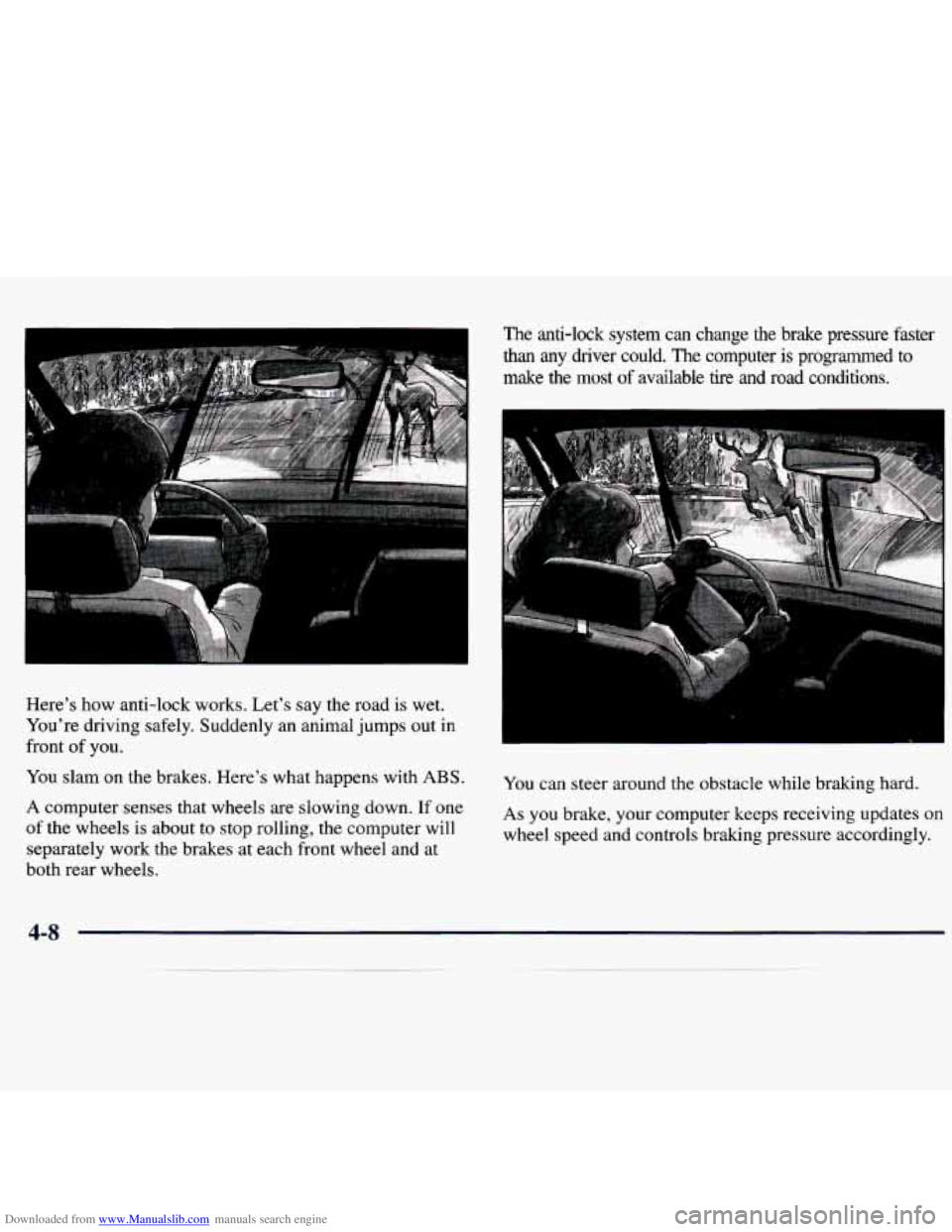CHEVROLET MALIBU 1998 Owners Manual Downloaded from www.Manualslib.com manuals search engine You slam on the brakes. Here’s what happens with ABS.
A computer senses that wheels are slowing down. If one
of the wheels i CHEVROLET MALIBU 1998 Owners Manual Downloaded from www.Manualslib.com manuals search engine You slam on the brakes. Here’s what happens with ABS.
A computer senses that wheels are slowing down. If one
of the wheels i