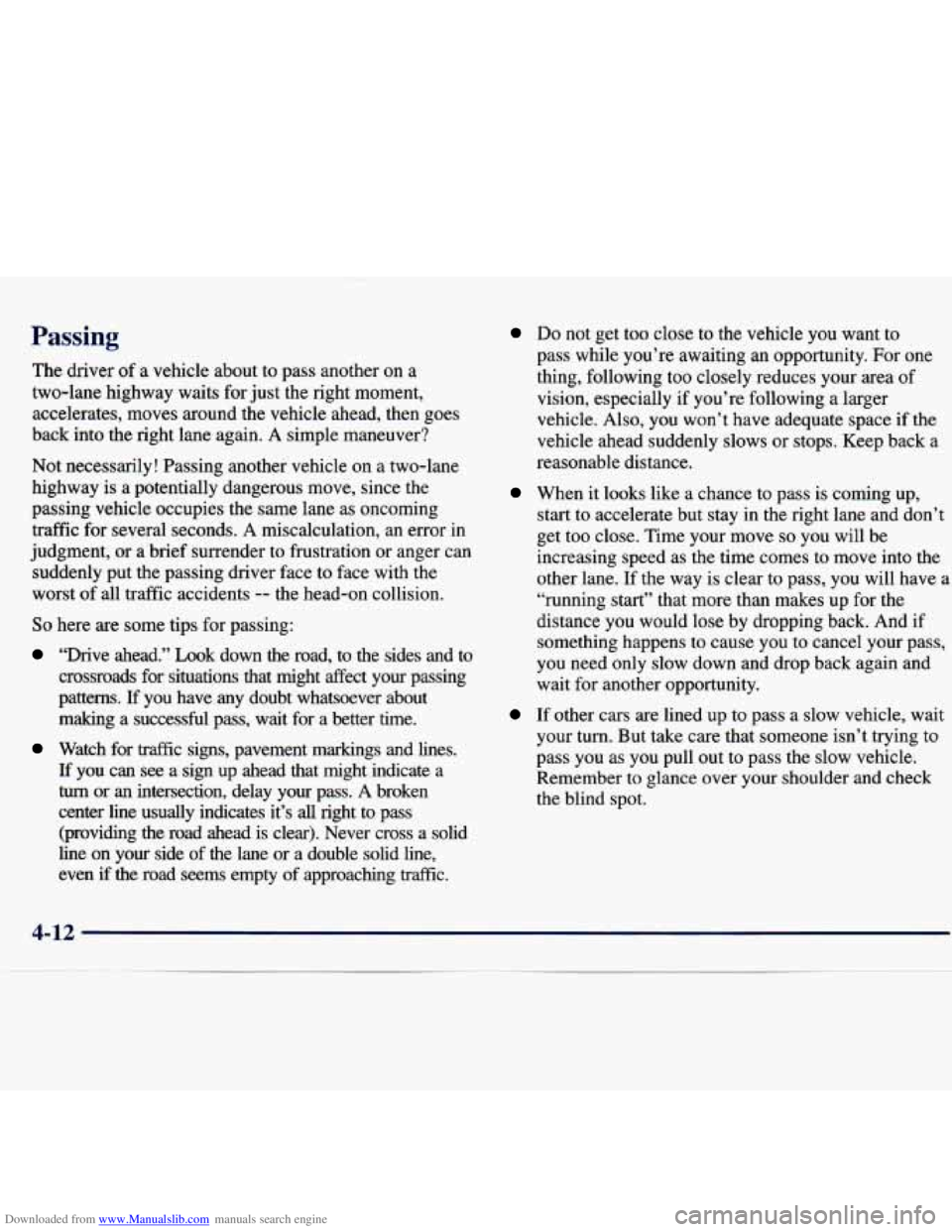 CHEVROLET MALIBU 1998 Owners Manual Downloaded from www.Manualslib.com manuals search engine Passing
The driver of a vehicle about to pass another on a
two-lane highway waits for just
the right moment,
accelerates, moves CHEVROLET MALIBU 1998 Owners Manual Downloaded from www.Manualslib.com manuals search engine Passing
The driver of a vehicle about to pass another on a
two-lane highway waits for just
the right moment,
accelerates, moves