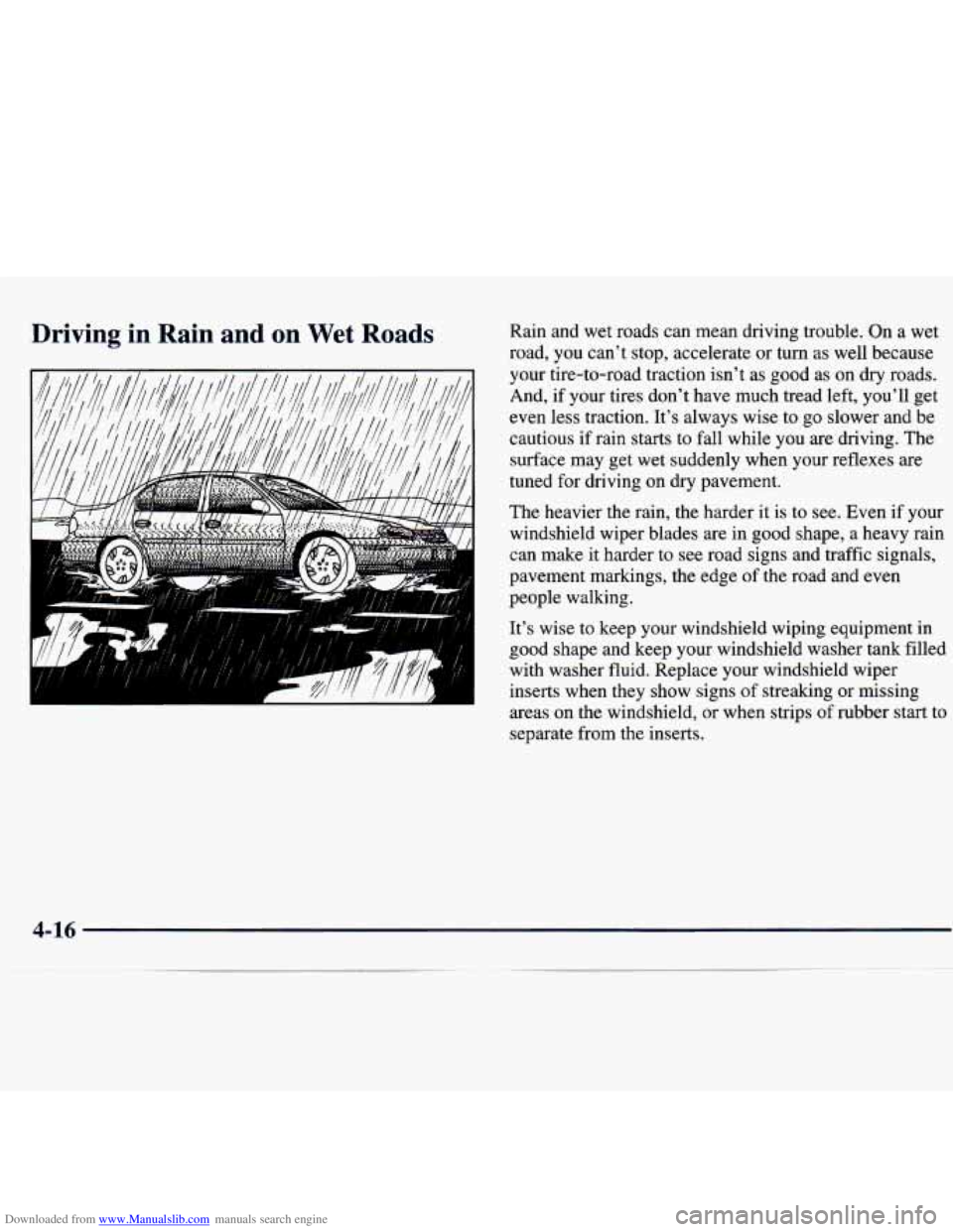 CHEVROLET MALIBU 1998 Owners Manual Downloaded from www.Manualslib.com manuals search engine Driving in Rain and on Wet Roads Rain and wet roads can mean driving trouble. On a wet
road, you cant stop, accelerate or tu CHEVROLET MALIBU 1998 Owners Manual Downloaded from www.Manualslib.com manuals search engine Driving in Rain and on Wet Roads Rain and wet roads can mean driving trouble. On a wet
road, you cant stop, accelerate or tu