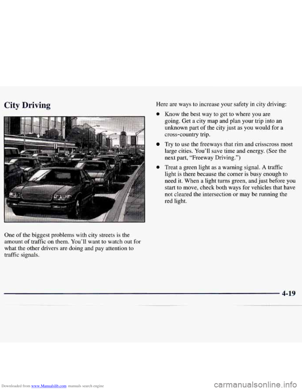 CHEVROLET MALIBU 1998 Owners Manual Downloaded from www.Manualslib.com manuals search engine City Driving Here are ways to increase your safety in city driving:
0 Know the best way to get to where you are
going. Get CHEVROLET MALIBU 1998 Owners Manual Downloaded from www.Manualslib.com manuals search engine City Driving Here are ways to increase your safety in city driving:
0 Know the best way to get to where you are
going. Get