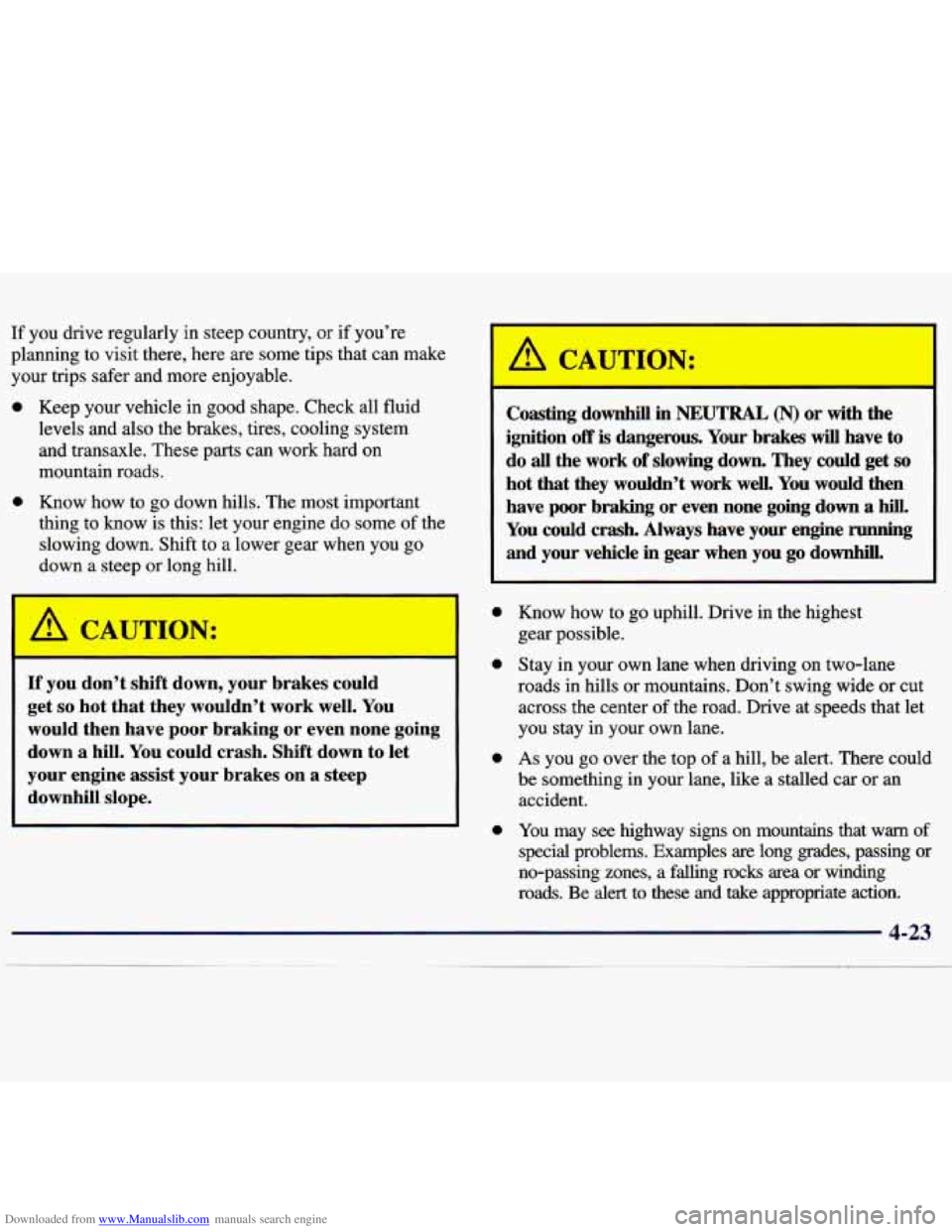CHEVROLET MALIBU 1998 Owners Manual Downloaded from www.Manualslib.com manuals search engine If you drive regularly in steep country, or if you’re
planning to visit there, here are some tips that can make
your trips s CHEVROLET MALIBU 1998 Owners Manual Downloaded from www.Manualslib.com manuals search engine If you drive regularly in steep country, or if you’re
planning to visit there, here are some tips that can make
your trips s