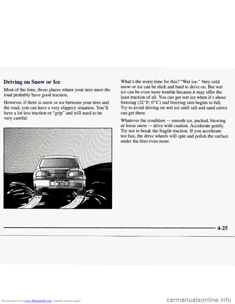 CHEVROLET MALIBU 1998 Owners Manual Downloaded from www.Manualslib.com manuals search engine Driving on Snow or Ice
Most of the time, those places where your tires meet the
road probably have good traction.
However, if th CHEVROLET MALIBU 1998 Owners Manual Downloaded from www.Manualslib.com manuals search engine Driving on Snow or Ice
Most of the time, those places where your tires meet the
road probably have good traction.
However, if th