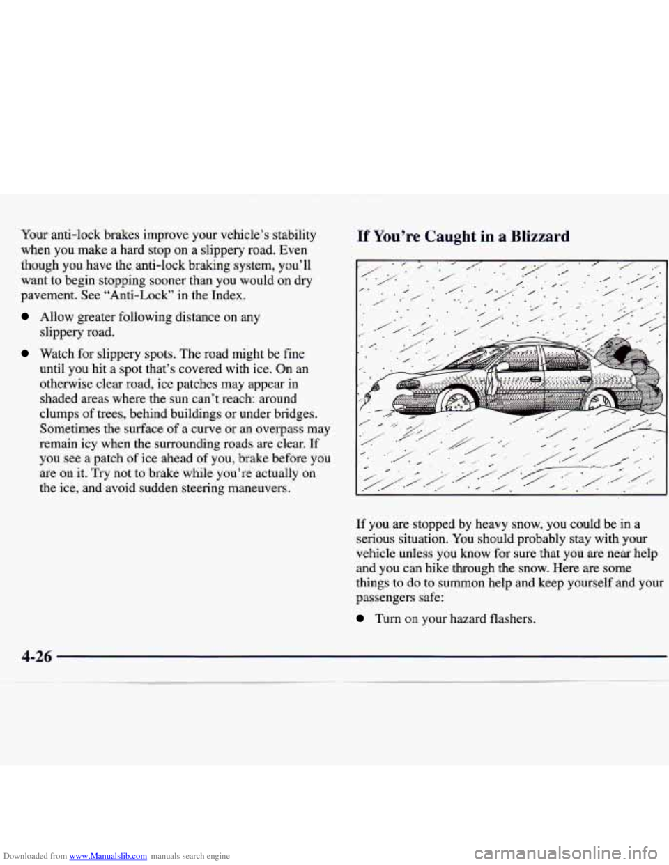 CHEVROLET MALIBU 1998 Owners Manual Downloaded from www.Manualslib.com manuals search engine Your anti-lock brakes improve your vehicle’s stability
when you make a hard stop on a slippery road. Even
though you have the CHEVROLET MALIBU 1998 Owners Manual Downloaded from www.Manualslib.com manuals search engine Your anti-lock brakes improve your vehicle’s stability
when you make a hard stop on a slippery road. Even
though you have the