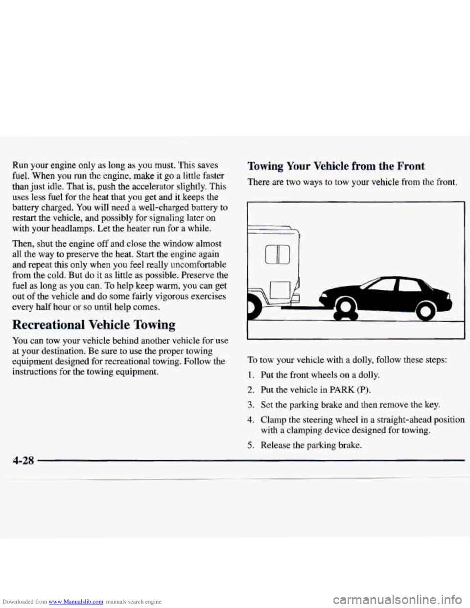 CHEVROLET MALIBU 1998 Owners Manual Downloaded from www.Manualslib.com manuals search engine Run your engine only as long as you must. This saves
fuel. When you
run the engine, make it go a little faster
than just idle. CHEVROLET MALIBU 1998 Owners Manual Downloaded from www.Manualslib.com manuals search engine Run your engine only as long as you must. This saves
fuel. When you
run the engine, make it go a little faster
than just idle.