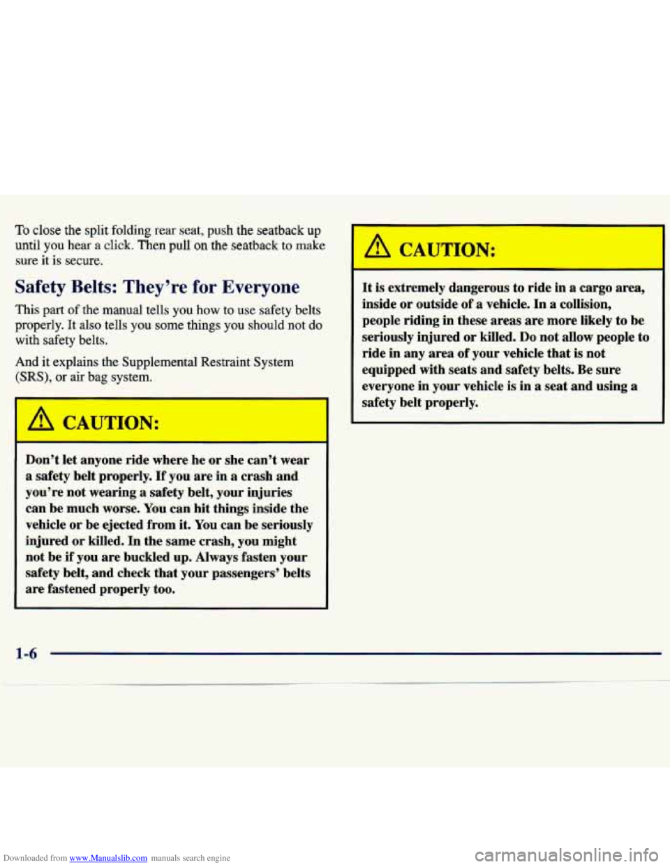 CHEVROLET MALIBU 1998 User Guide Downloaded from www.Manualslib.com manuals search engine To close the split folding rear seat, push the seatback up
until you hear a click. Then pull on the seatback to make
sure it is secure. CHEVROLET MALIBU 1998 User Guide Downloaded from www.Manualslib.com manuals search engine To close the split folding rear seat, push the seatback up
until you hear a click. Then pull on the seatback to make
sure it is secure.