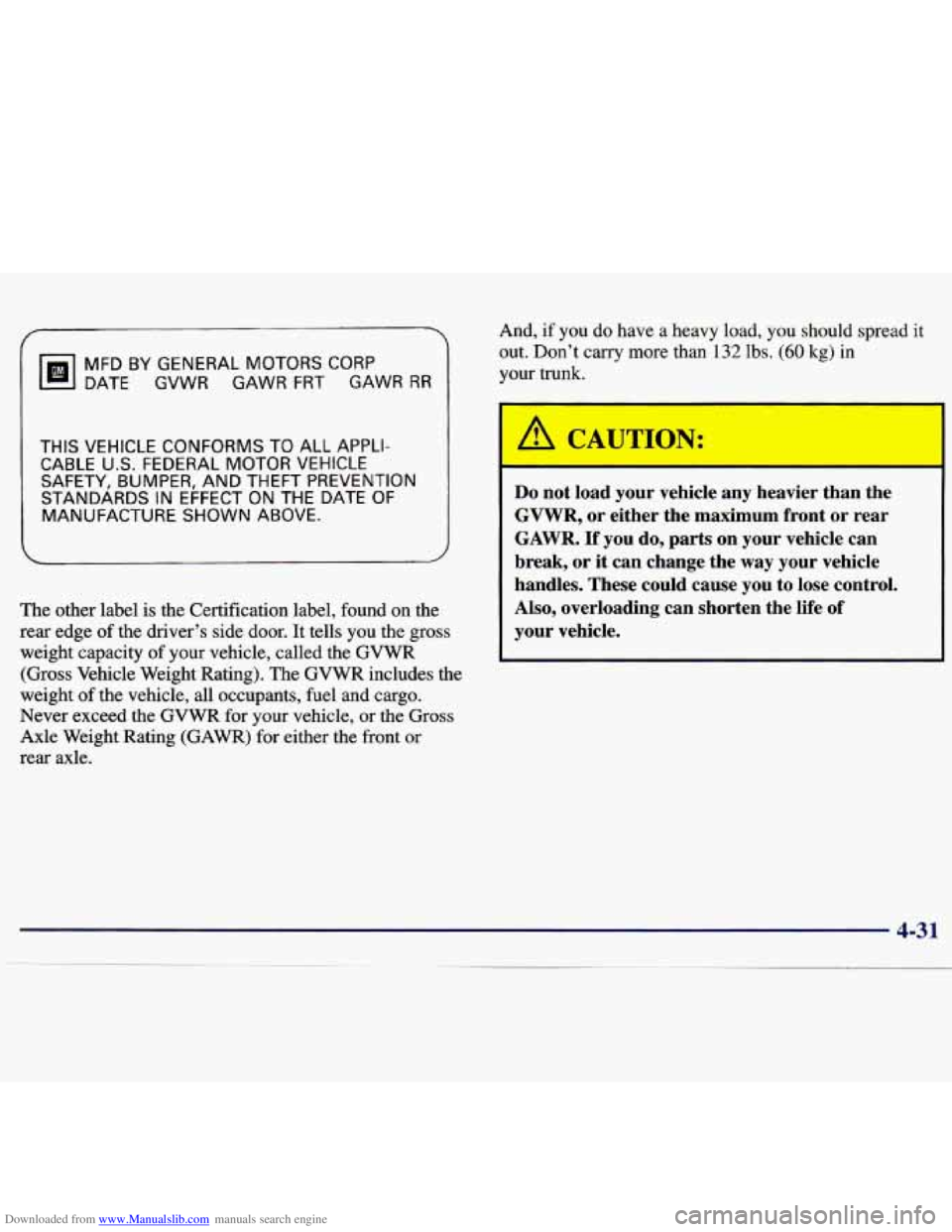 CHEVROLET MALIBU 1998 Owners Manual Downloaded from www.Manualslib.com manuals search engine #b BY GENERAL MOTORS CORP
DATE GVWR GAWR FRI GAWR RR
THIS VEHICLE CONFORMS TO ALL APPLI-
CABLE U.S. FEDERAL
MOTOR VEHICLE
SAFETY,
BUM CHEVROLET MALIBU 1998 Owners Manual Downloaded from www.Manualslib.com manuals search engine #b BY GENERAL MOTORS CORP
DATE GVWR GAWR FRI GAWR RR
THIS VEHICLE CONFORMS TO ALL APPLI-
CABLE U.S. FEDERAL
MOTOR VEHICLE
SAFETY,
BUM