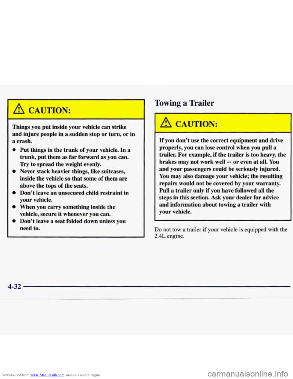 CHEVROLET MALIBU 1998 Owners Manual Downloaded from www.Manualslib.com manuals search engine A CAUTION:
Things you put inside your vehicle can strike
and injure people in
a sudden stop or turn, or in
a crash.
0 Put things CHEVROLET MALIBU 1998 Owners Manual Downloaded from www.Manualslib.com manuals search engine A CAUTION:
Things you put inside your vehicle can strike
and injure people in
a sudden stop or turn, or in
a crash.
0 Put things