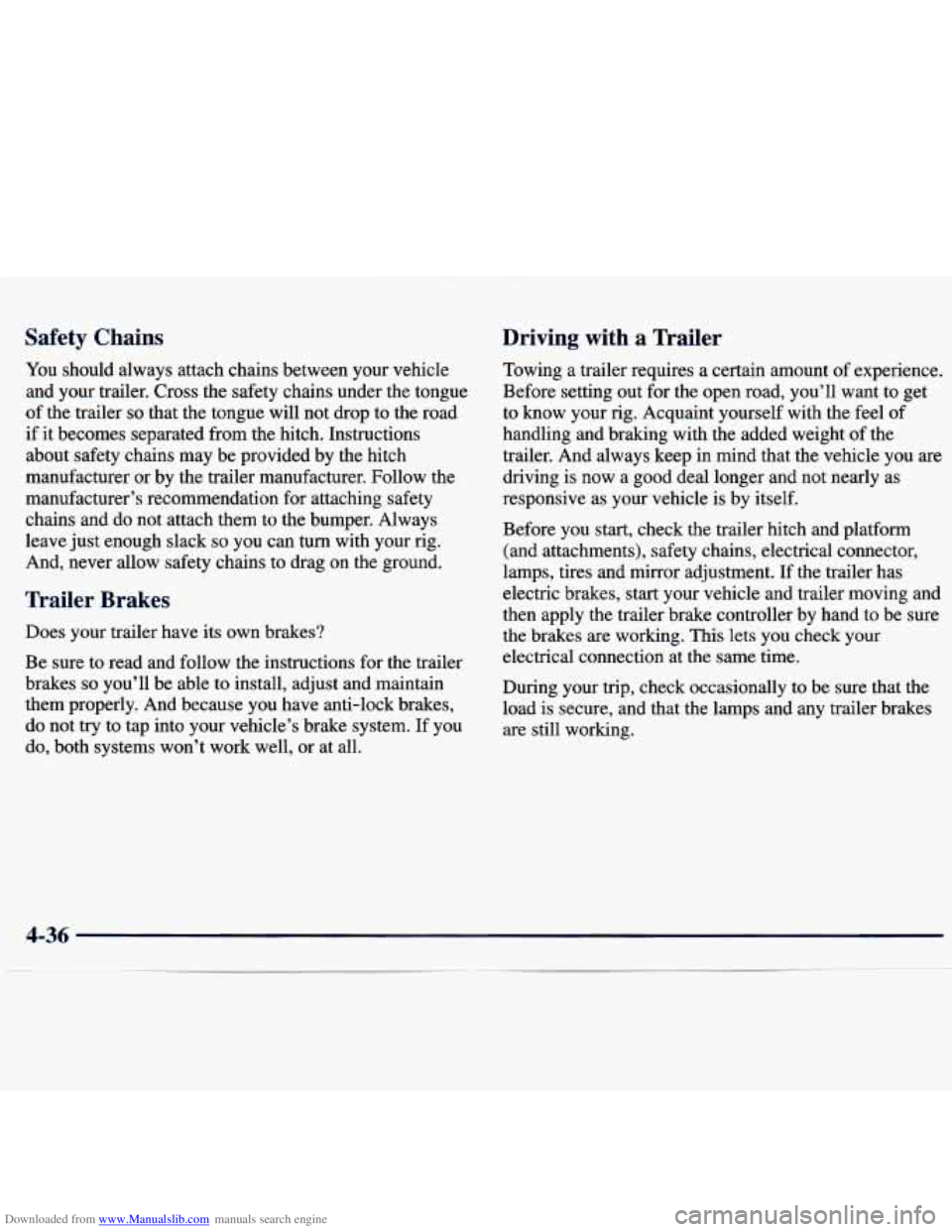 CHEVROLET MALIBU 1998 Owners Manual Downloaded from www.Manualslib.com manuals search engine Safety Chains
You should always attach chains between your vehicle
and your trailer. Cross the safety chains under the tongue CHEVROLET MALIBU 1998 Owners Manual Downloaded from www.Manualslib.com manuals search engine Safety Chains
You should always attach chains between your vehicle
and your trailer. Cross the safety chains under the tongue