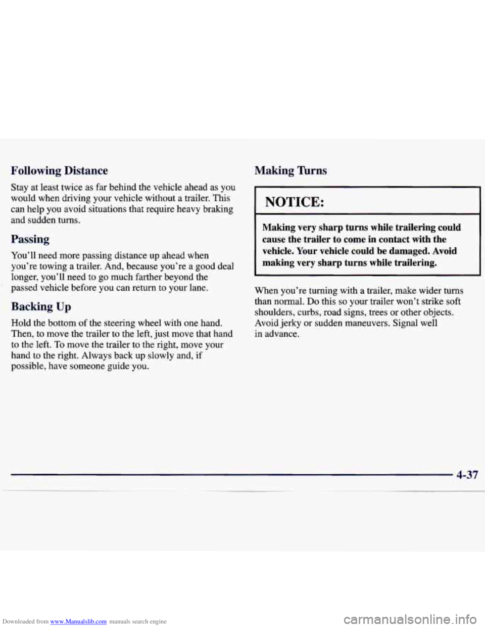 CHEVROLET MALIBU 1998 Owners Manual Downloaded from www.Manualslib.com manuals search engine Following Distance
Stay at least twice as far behind the vehicle ahead as you
would when driving your vehicle without a trailer CHEVROLET MALIBU 1998 Owners Manual Downloaded from www.Manualslib.com manuals search engine Following Distance
Stay at least twice as far behind the vehicle ahead as you
would when driving your vehicle without a trailer