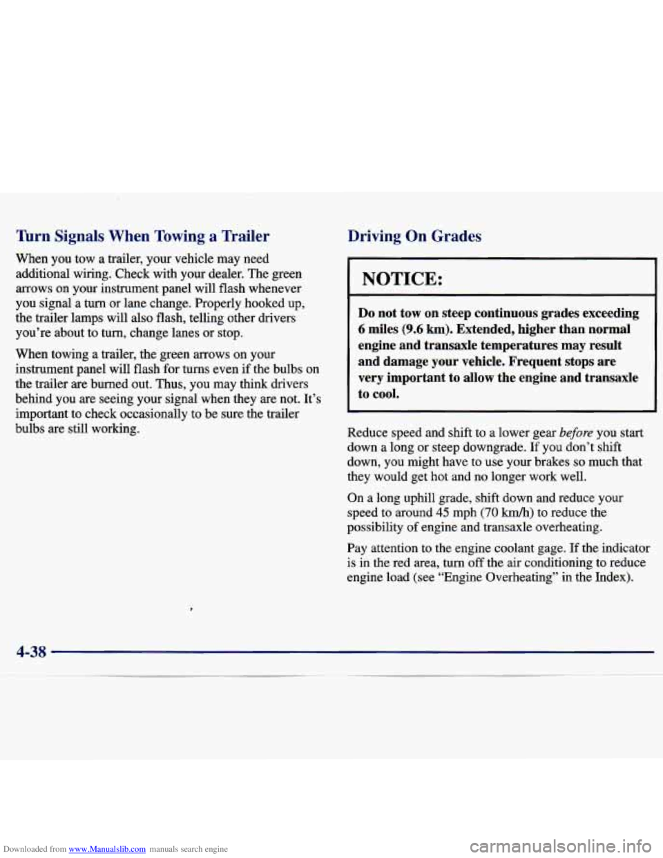 CHEVROLET MALIBU 1998  Owners Manual Downloaded from www.Manualslib.com manuals search engine Turn Signals  When  Towing a Trailer 
When  you  tow  a  trailer,  your  vehicle  may  need 
additional  wiring.  Check  with  your  dealer.  T