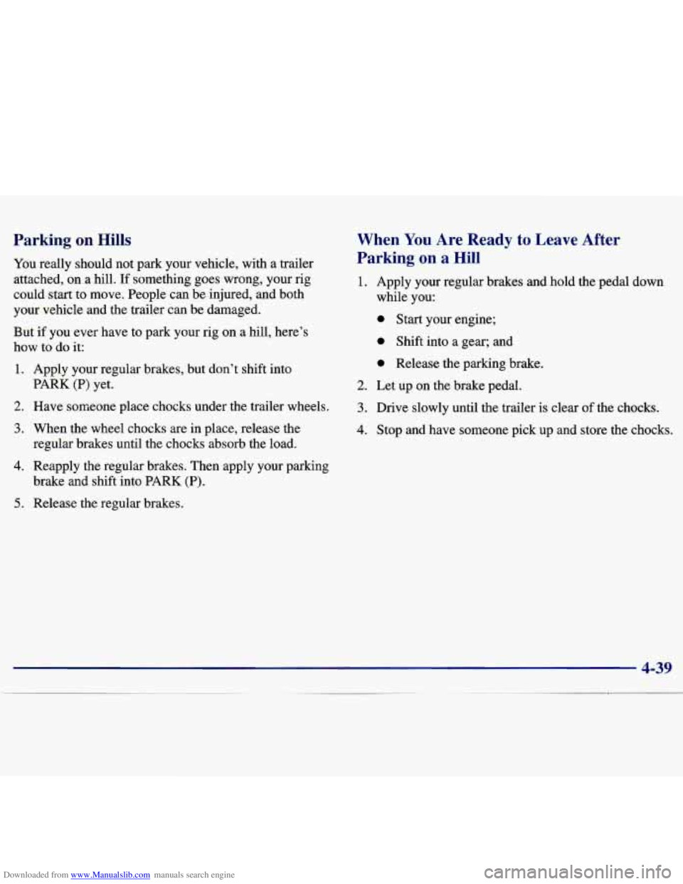 CHEVROLET MALIBU 1998 Owners Manual Downloaded from www.Manualslib.com manuals search engine Parking on Hills
You really should not park your vehicle, with a trailer
attached, on a hill. If something goes wrong, your rig
CHEVROLET MALIBU 1998 Owners Manual Downloaded from www.Manualslib.com manuals search engine Parking on Hills
You really should not park your vehicle, with a trailer
attached, on a hill. If something goes wrong, your rig