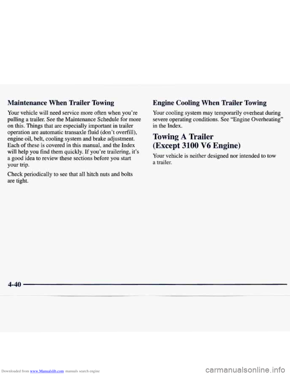 CHEVROLET MALIBU 1998 Owners Manual Downloaded from www.Manualslib.com manuals search engine Maintenance When Trailer Towing
Your vehicle will need service more often when you’re
pulling a trailer. See
the Maintenance S CHEVROLET MALIBU 1998 Owners Manual Downloaded from www.Manualslib.com manuals search engine Maintenance When Trailer Towing
Your vehicle will need service more often when you’re
pulling a trailer. See
the Maintenance S
