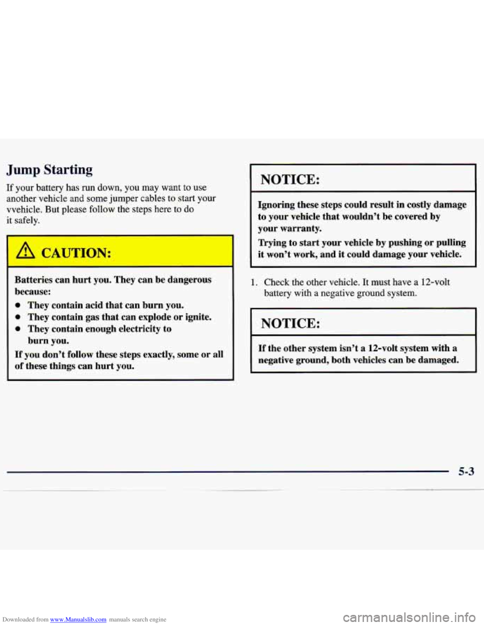 CHEVROLET MALIBU 1998 Owners Manual Downloaded from www.Manualslib.com manuals search engine Jump Starting
If your battery has run down, you may want to use
another vehicle and some jumper cables to start your
vvehicle. Bu CHEVROLET MALIBU 1998 Owners Manual Downloaded from www.Manualslib.com manuals search engine Jump Starting
If your battery has run down, you may want to use
another vehicle and some jumper cables to start your
vvehicle. Bu