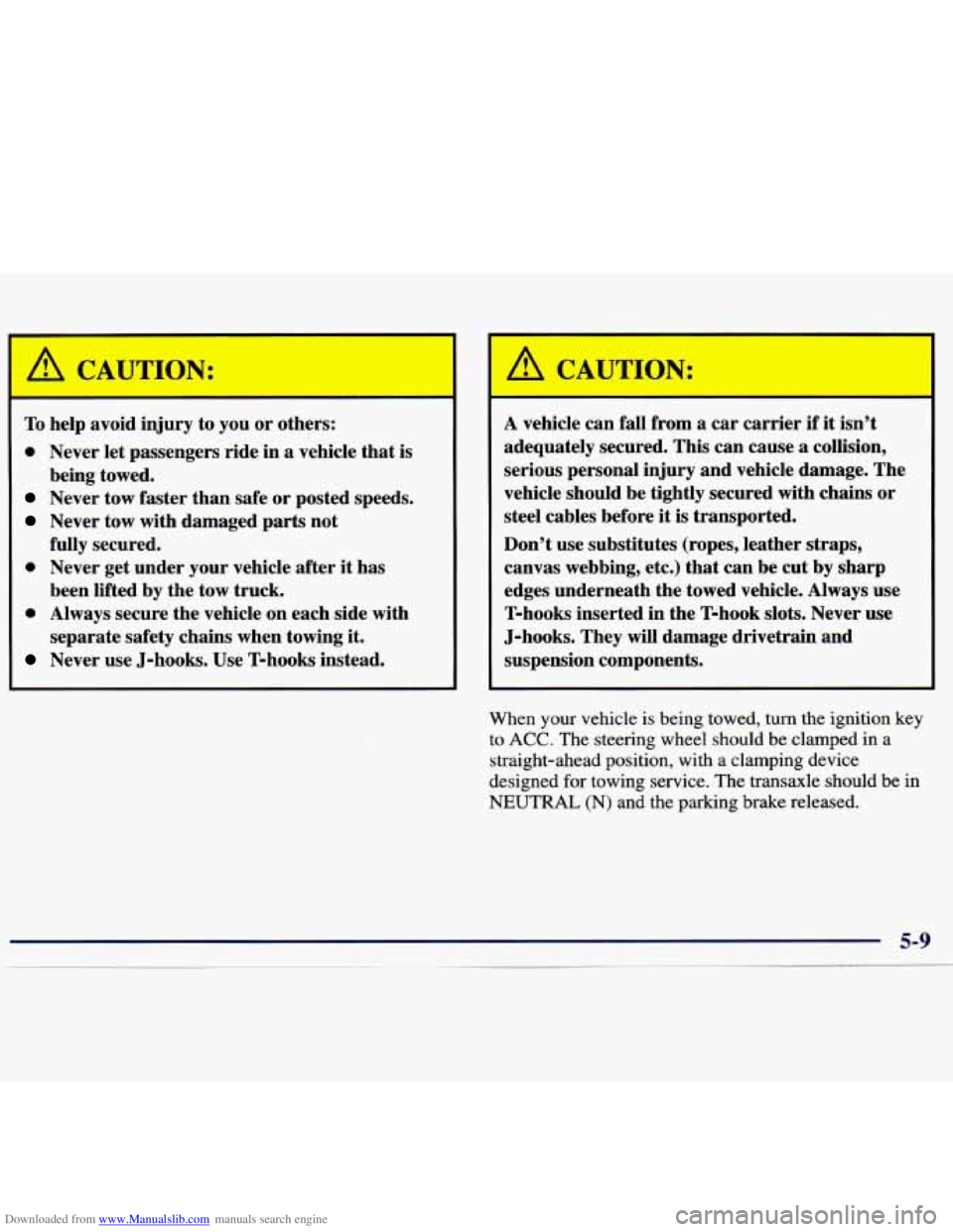 CHEVROLET MALIBU 1998 Owners Manual Downloaded from www.Manualslib.com manuals search engine To help avoid inpry to you or others:
0 Never let passengers ride in a vehicle that is
Never tow faster than safe or posted speed CHEVROLET MALIBU 1998 Owners Manual Downloaded from www.Manualslib.com manuals search engine To help avoid inpry to you or others:
0 Never let passengers ride in a vehicle that is
Never tow faster than safe or posted speed