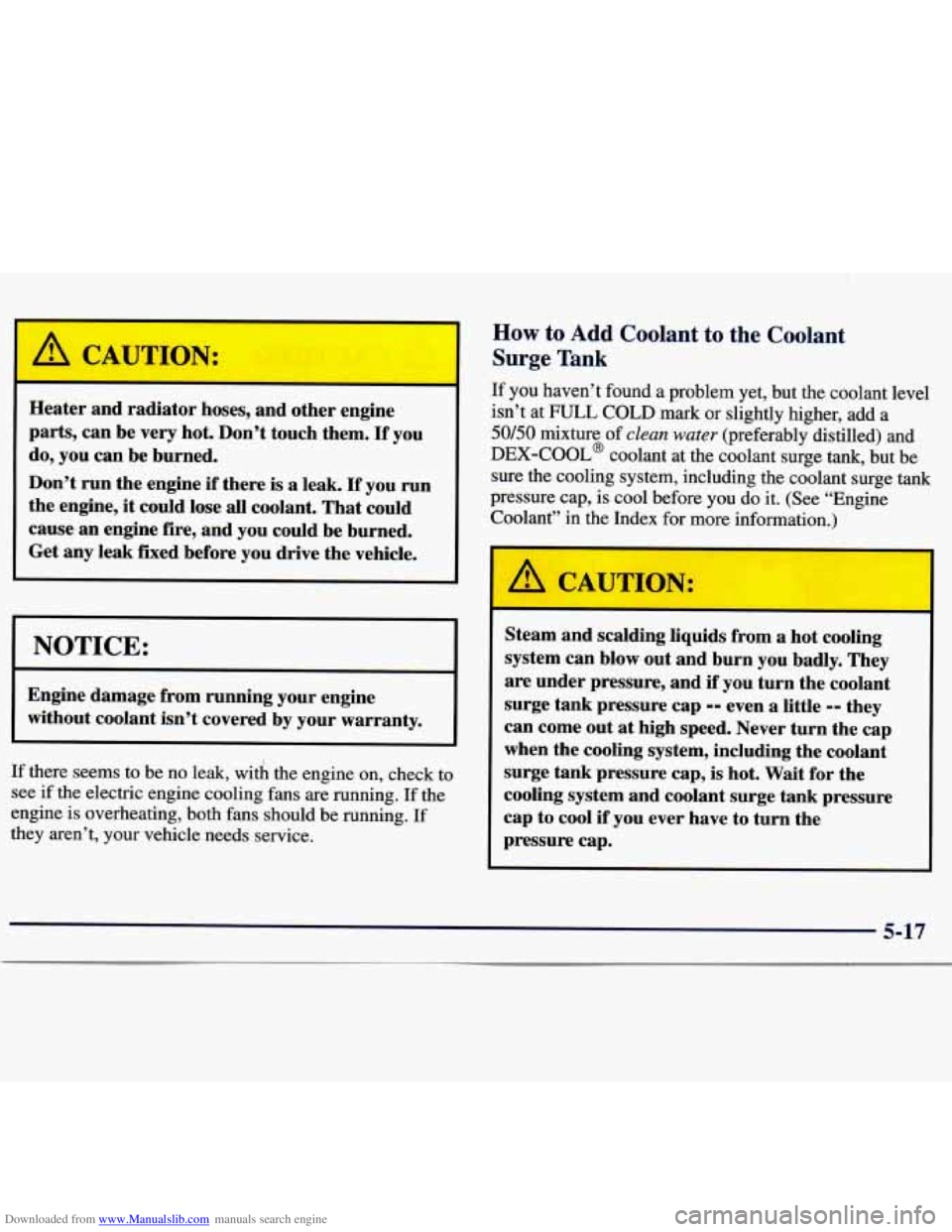 CHEVROLET MALIBU 1998 Owners Manual Downloaded from www.Manualslib.com manuals search engine Heater and radiator hoses, and other engine
parts, can be
very hot. Don’t touch them. If you
do, you can be burned.
Don’t run CHEVROLET MALIBU 1998 Owners Manual Downloaded from www.Manualslib.com manuals search engine Heater and radiator hoses, and other engine
parts, can be
very hot. Don’t touch them. If you
do, you can be burned.
Don’t run