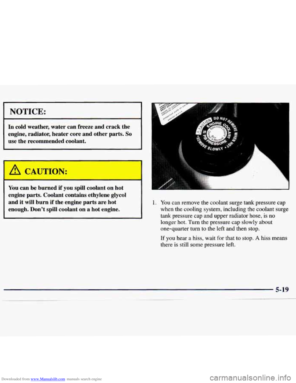 CHEVROLET MALIBU 1998 Owners Manual Downloaded from www.Manualslib.com manuals search engine NOTICE:
In cold weather, water can freeze and crack the
engine, radiator, heater core and other parts.
So
use the recommende CHEVROLET MALIBU 1998 Owners Manual Downloaded from www.Manualslib.com manuals search engine NOTICE:
In cold weather, water can freeze and crack the
engine, radiator, heater core and other parts.
So
use the recommende