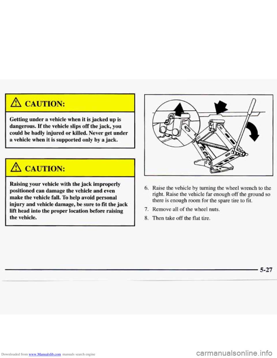 CHEVROLET MALIBU 1998 Owners Manual Downloaded from www.Manualslib.com manuals search engine /rl CAUTION:
W
Getting under a vehicle when it is jacked up is
dangerous.
If the vehicle slips off the jack, you
could be badly CHEVROLET MALIBU 1998 Owners Manual Downloaded from www.Manualslib.com manuals search engine /rl CAUTION:
W
Getting under a vehicle when it is jacked up is
dangerous.
If the vehicle slips off the jack, you
could be badly