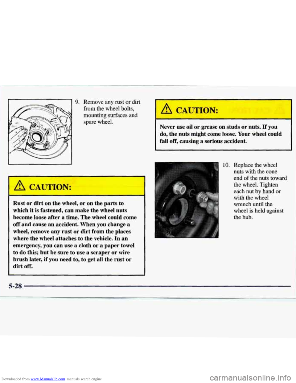CHEVROLET MALIBU 1998 Owners Manual Downloaded from www.Manualslib.com manuals search engine 9. Remove any rust or dirt
from the wheel bolts,
mounting surfaces and spare wheel.
Rust or dirt on the wheel, or on the part CHEVROLET MALIBU 1998 Owners Manual Downloaded from www.Manualslib.com manuals search engine 9. Remove any rust or dirt
from the wheel bolts,
mounting surfaces and spare wheel.
Rust or dirt on the wheel, or on the part