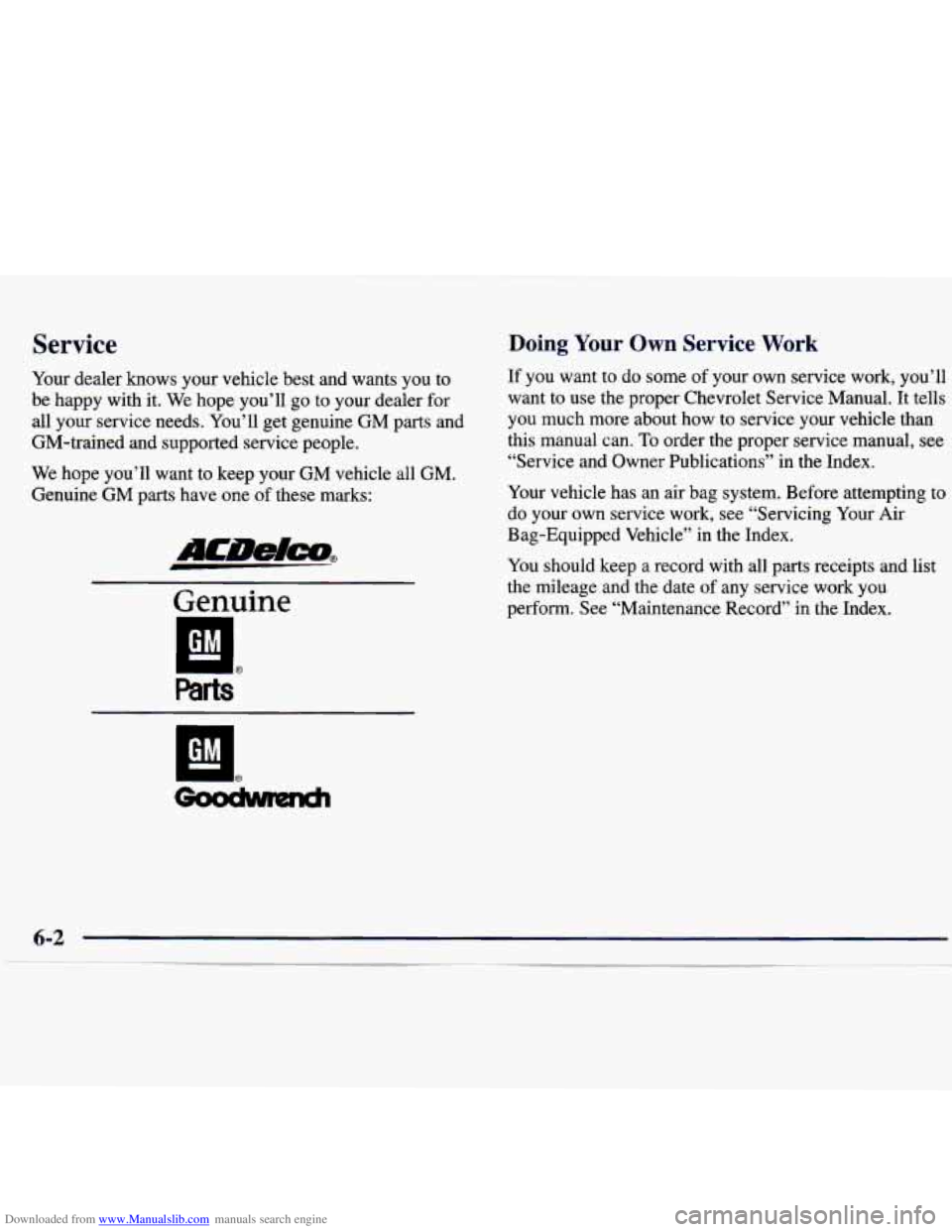 CHEVROLET MALIBU 1998 Owners Manual Downloaded from www.Manualslib.com manuals search engine Service
Your dealer knows your vehicle best and wants you to
be happy with it. We hope you’ll go to your dealer for
all CHEVROLET MALIBU 1998 Owners Manual Downloaded from www.Manualslib.com manuals search engine Service
Your dealer knows your vehicle best and wants you to
be happy with it. We hope you’ll go to your dealer for
all