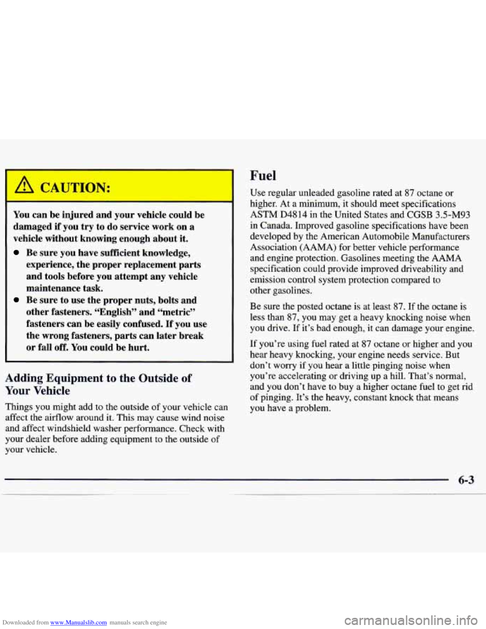 CHEVROLET MALIBU 1998  Owners Manual Downloaded from www.Manualslib.com manuals search engine Fuel 
You can be injured  and  your  vehicle  could be 
damaged 
if you try to do  service  work  on  a 
vehicle  without  knowing  enough  abo