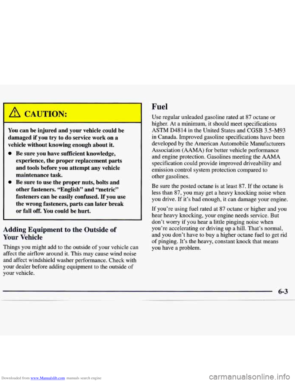 CHEVROLET MALIBU 1998 Owners Manual Downloaded from www.Manualslib.com manuals search engine Fuel
You can be injured and your vehicle could be
damaged
if you try to do service work on a
vehicle without knowing enough abo CHEVROLET MALIBU 1998 Owners Manual Downloaded from www.Manualslib.com manuals search engine Fuel
You can be injured and your vehicle could be
damaged
if you try to do service work on a
vehicle without knowing enough abo