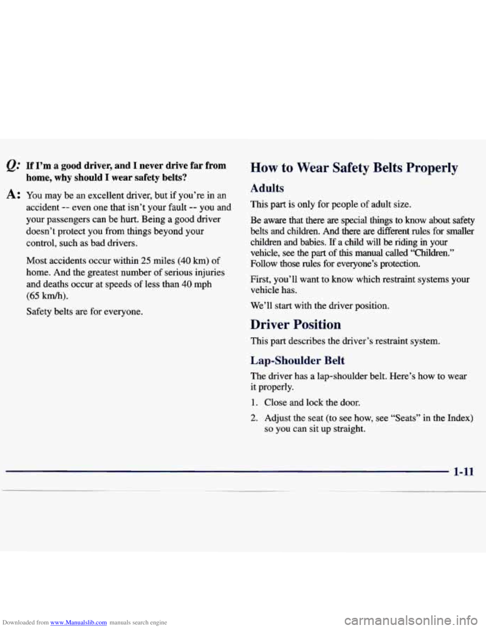 CHEVROLET MALIBU 1998 Owners Manual Downloaded from www.Manualslib.com manuals search engine e.’’ If I’m a good driver, and I never drive far from
A: You may be an excellent driver, but if you’re in an
home, why sh CHEVROLET MALIBU 1998 Owners Manual Downloaded from www.Manualslib.com manuals search engine e.’’ If I’m a good driver, and I never drive far from
A: You may be an excellent driver, but if you’re in an
home, why sh