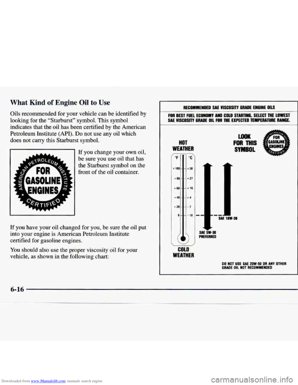CHEVROLET MALIBU 1998 Owners Manual Downloaded from www.Manualslib.com manuals search engine What Kind of Engine Oil to Use
Oils recommended for your vehicle can be identified by
looking
for the “Starburst” symbol. This sy CHEVROLET MALIBU 1998 Owners Manual Downloaded from www.Manualslib.com manuals search engine What Kind of Engine Oil to Use
Oils recommended for your vehicle can be identified by
looking
for the “Starburst” symbol. This sy