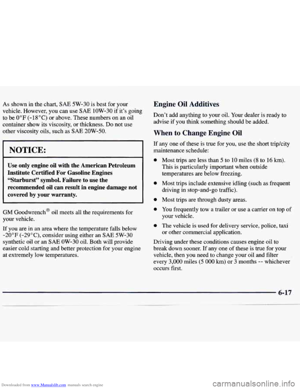 CHEVROLET MALIBU 1998 Owners Manual Downloaded from www.Manualslib.com manuals search engine As shown in the chart, SAE 5W-30 is best for your
vehicle. However, you can use
SAE 1OW-30 if it’s going
to be
0°F (- 18 O C) CHEVROLET MALIBU 1998 Owners Manual Downloaded from www.Manualslib.com manuals search engine As shown in the chart, SAE 5W-30 is best for your
vehicle. However, you can use
SAE 1OW-30 if it’s going
to be
0°F (- 18 O C)