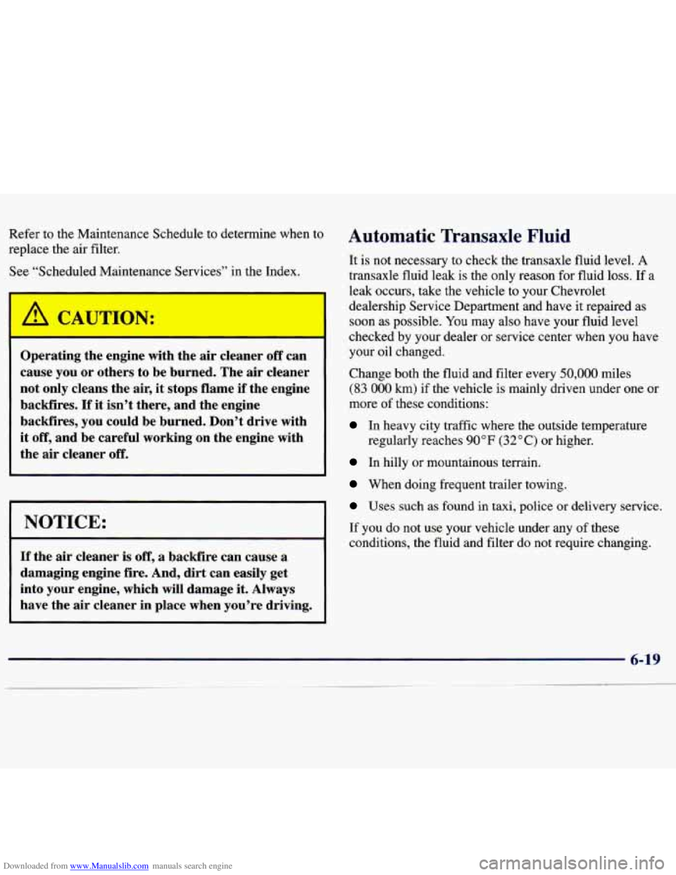 CHEVROLET MALIBU 1998  Owners Manual Downloaded from www.Manualslib.com manuals search engine Refer  to the Maintenance Schedule  to determine  when  to 
replace  the  air  filter. 
See “Scheduled Maintenance  Services”  in  the  Ind