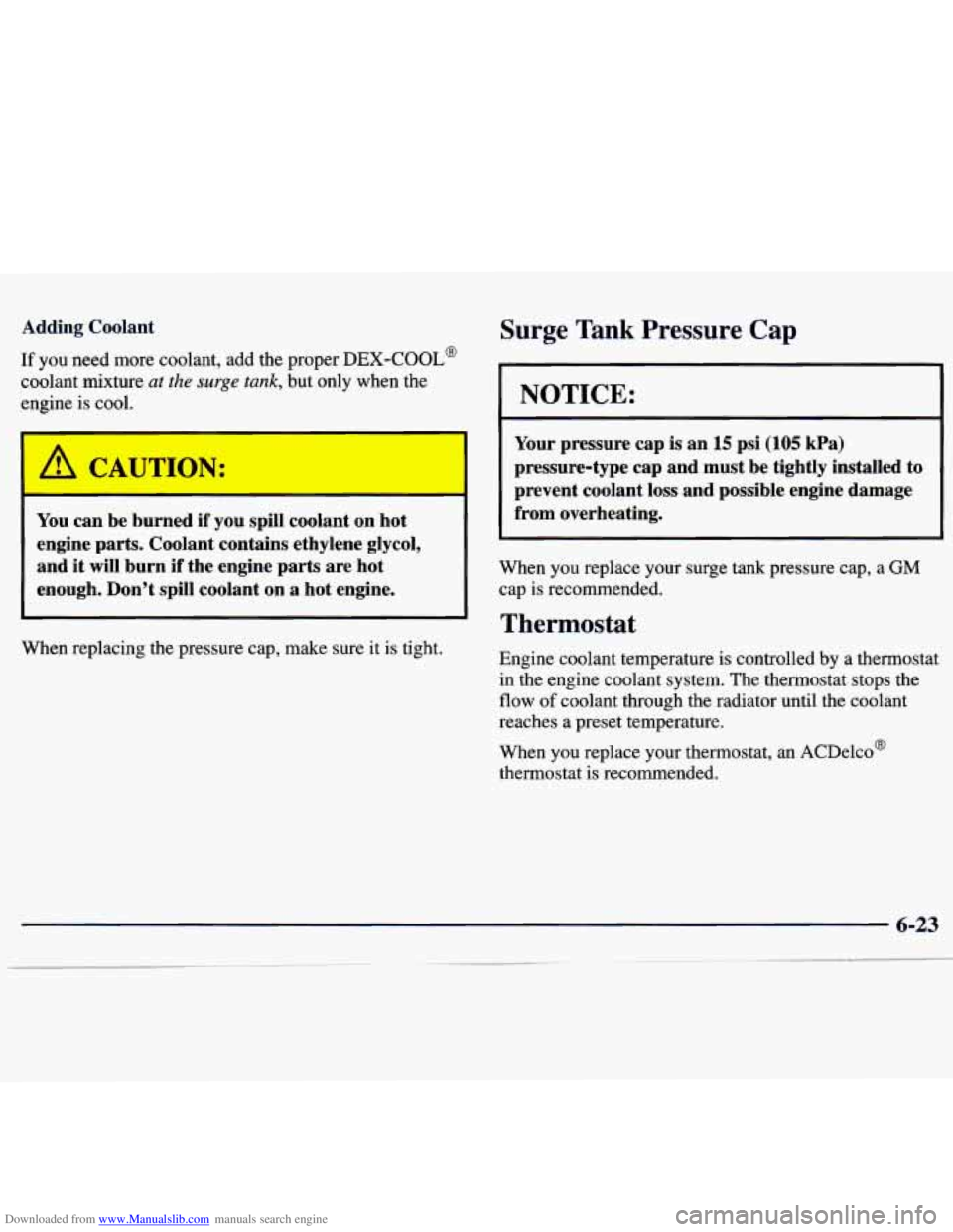 CHEVROLET MALIBU 1998 Owners Manual Downloaded from www.Manualslib.com manuals search engine Adding Coolant
If you need more coolant, add the proper DEX-COOL
coolant mixture at the surge tank, but only when the
engine
is cool CHEVROLET MALIBU 1998 Owners Manual Downloaded from www.Manualslib.com manuals search engine Adding Coolant
If you need more coolant, add the proper DEX-COOL
coolant mixture at the surge tank, but only when the
engine
is cool