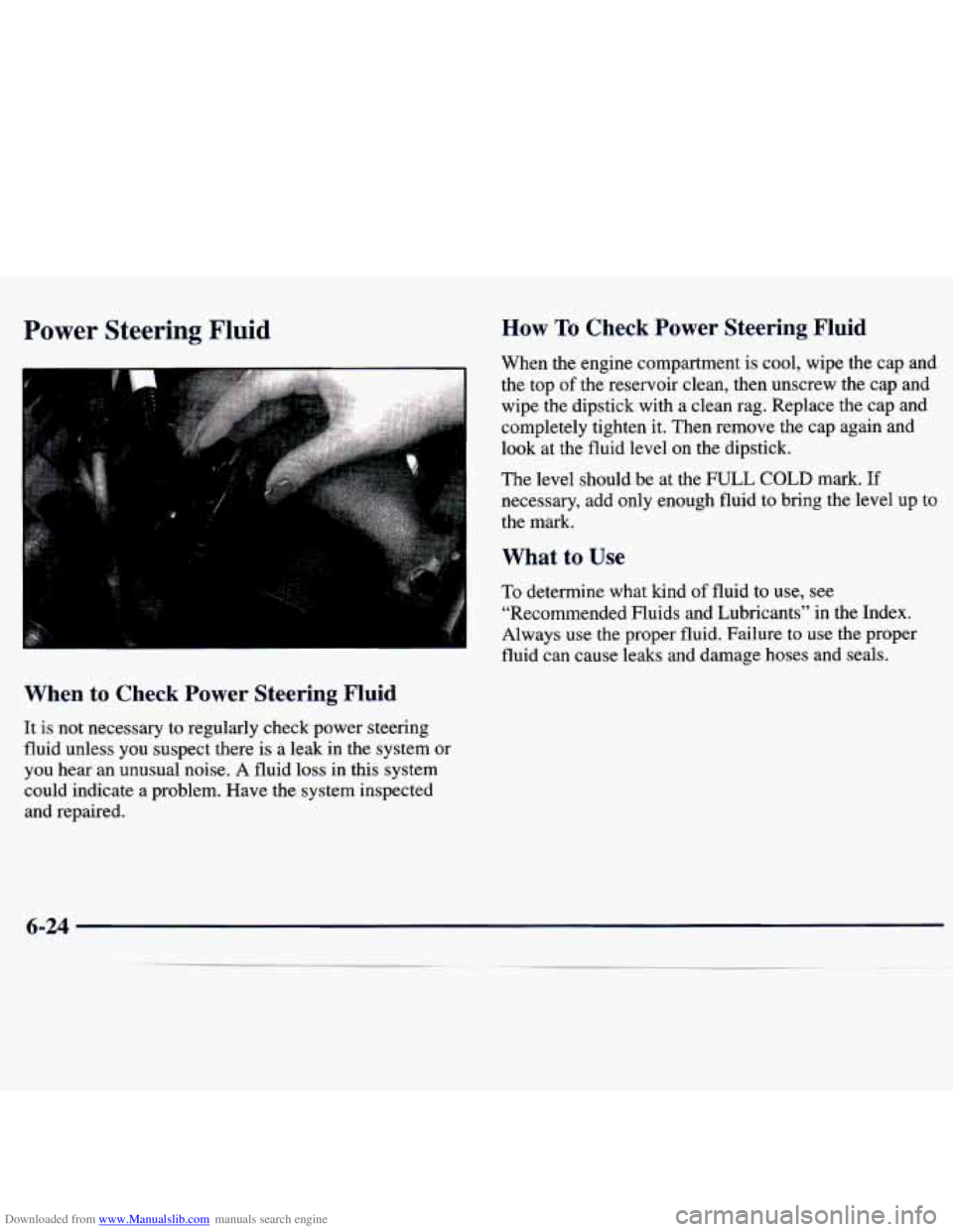 CHEVROLET MALIBU 1998  Owners Manual Downloaded from www.Manualslib.com manuals search engine Power Steering  Fluid How To Check  Power  Steering  Fluid 
When  the  engine  compartment is cool,  wipe  the  cap and 
the  top 
of the  rese