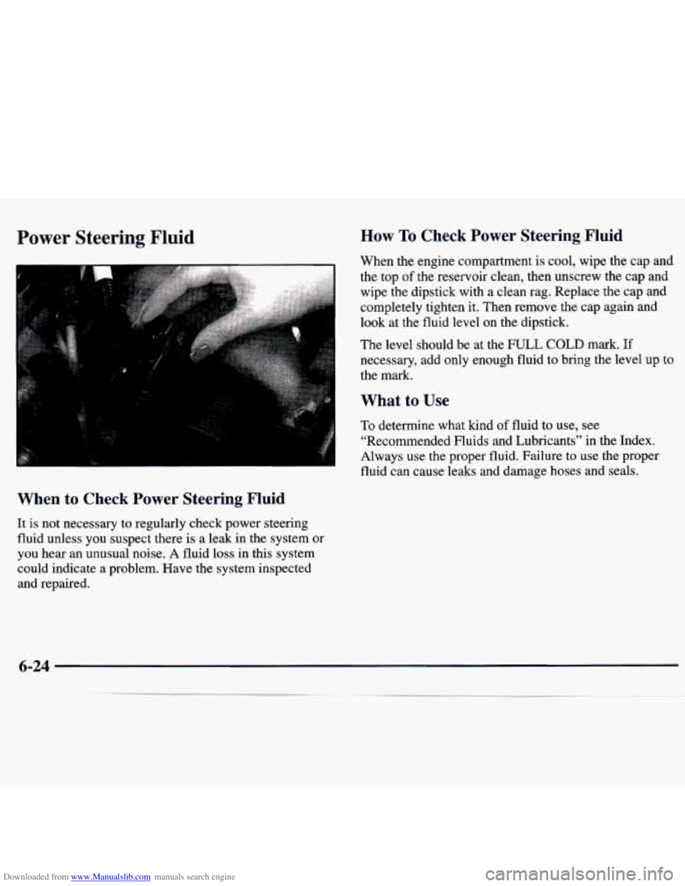 CHEVROLET MALIBU 1998 Owners Manual Downloaded from www.Manualslib.com manuals search engine Power Steering Fluid How To Check Power Steering Fluid
When the engine compartment is cool, wipe the cap and
the top
of the rese CHEVROLET MALIBU 1998 Owners Manual Downloaded from www.Manualslib.com manuals search engine Power Steering Fluid How To Check Power Steering Fluid
When the engine compartment is cool, wipe the cap and
the top
of the rese