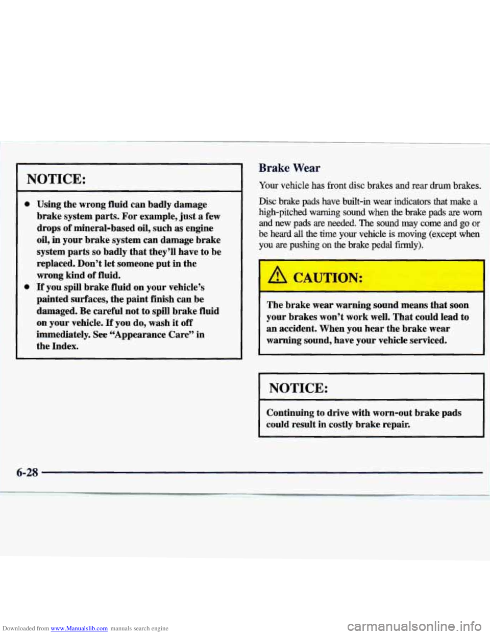 CHEVROLET MALIBU 1998 Owners Manual Downloaded from www.Manualslib.com manuals search engine I
1
NOTICE:
0
0
Using the wrong fluid can badly damage
brake system parts. For example, just a few
drops of mineral-based oil, CHEVROLET MALIBU 1998 Owners Manual Downloaded from www.Manualslib.com manuals search engine I
1
NOTICE:
0
0
Using the wrong fluid can badly damage
brake system parts. For example, just a few
drops of mineral-based oil,