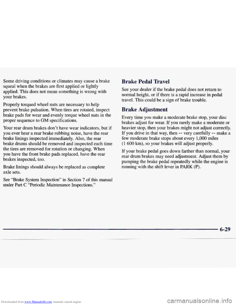 CHEVROLET MALIBU 1998 Owners Manual Downloaded from www.Manualslib.com manuals search engine Some driving conditions or climates may cause a brake
squeal when the brakes
are first applied or lightly
applied. This does not CHEVROLET MALIBU 1998 Owners Manual Downloaded from www.Manualslib.com manuals search engine Some driving conditions or climates may cause a brake
squeal when the brakes
are first applied or lightly
applied. This does not
