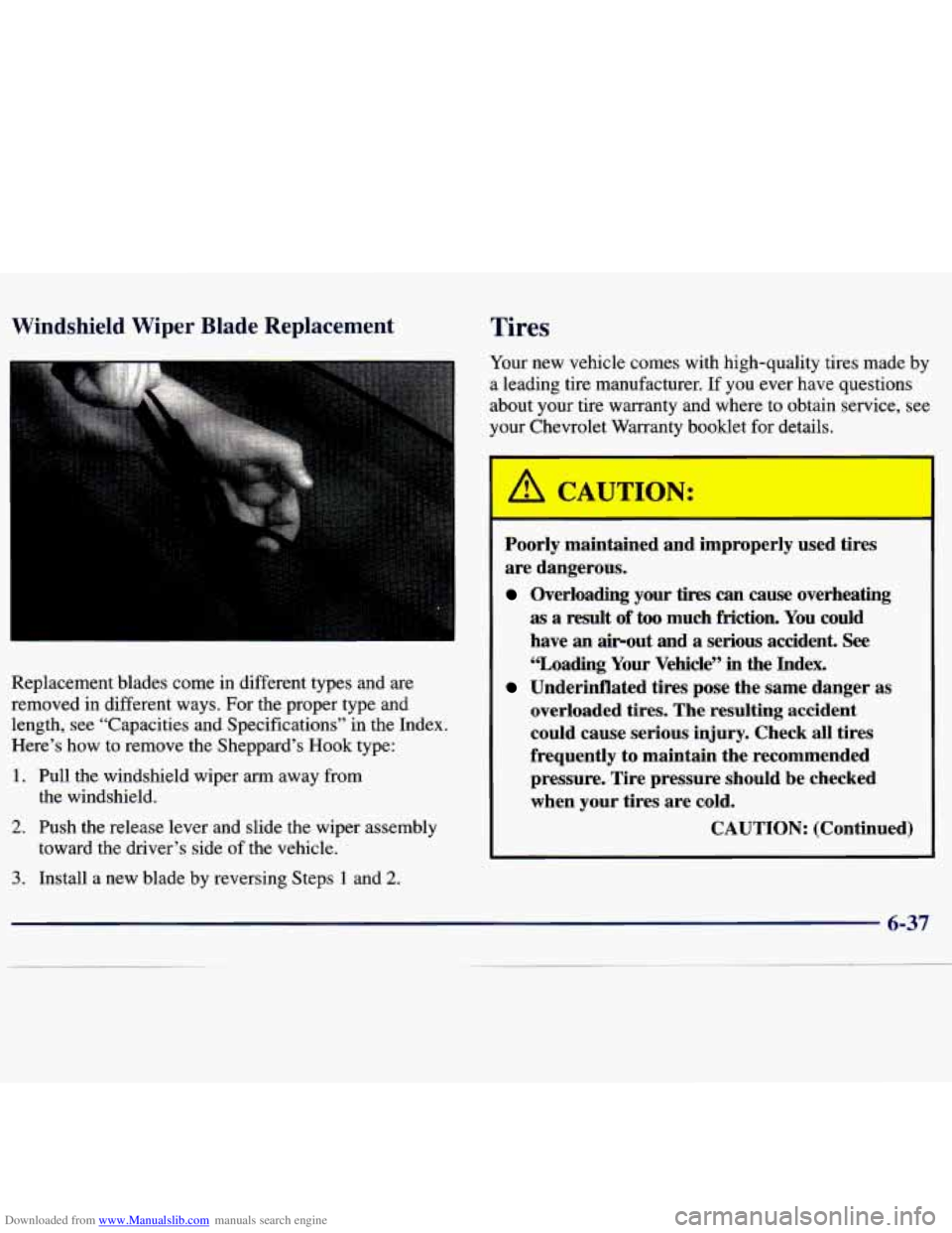 CHEVROLET MALIBU 1998 Owners Manual Downloaded from www.Manualslib.com manuals search engine Windshield Wiper Blade Replacement irc
Replacement blades come in different types and are
removed in different ways. For the prop CHEVROLET MALIBU 1998 Owners Manual Downloaded from www.Manualslib.com manuals search engine Windshield Wiper Blade Replacement irc
Replacement blades come in different types and are
removed in different ways. For the prop