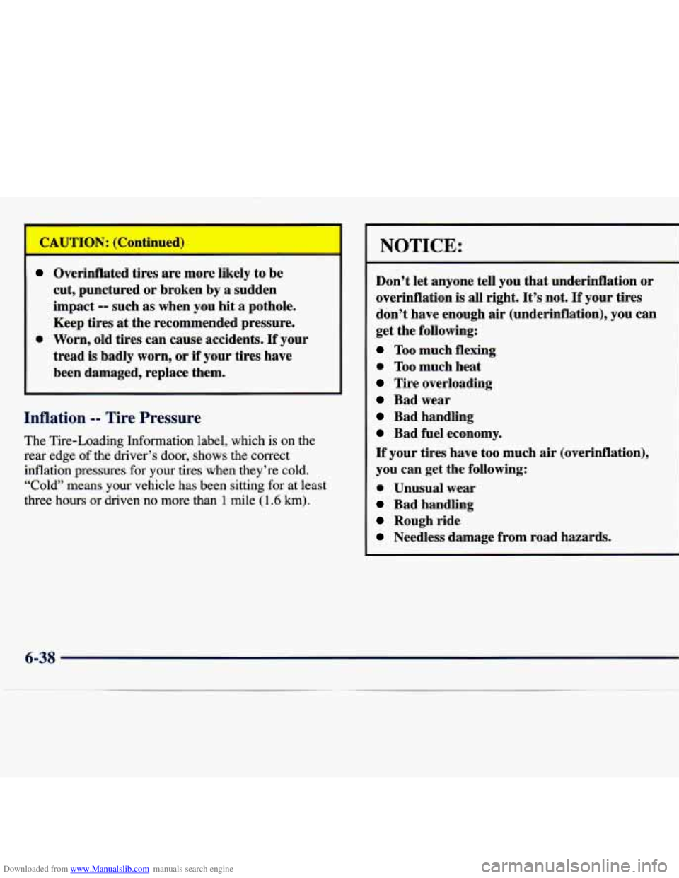 CHEVROLET MALIBU 1998 Owners Manual Downloaded from www.Manualslib.com manuals search engine Overinflated tires are more likely to be
cut, punctured
or broken by a sudden
impact
-- such as when you hit a pothole.
Keep tires
at CHEVROLET MALIBU 1998 Owners Manual Downloaded from www.Manualslib.com manuals search engine Overinflated tires are more likely to be
cut, punctured
or broken by a sudden
impact
-- such as when you hit a pothole.
Keep tires
at