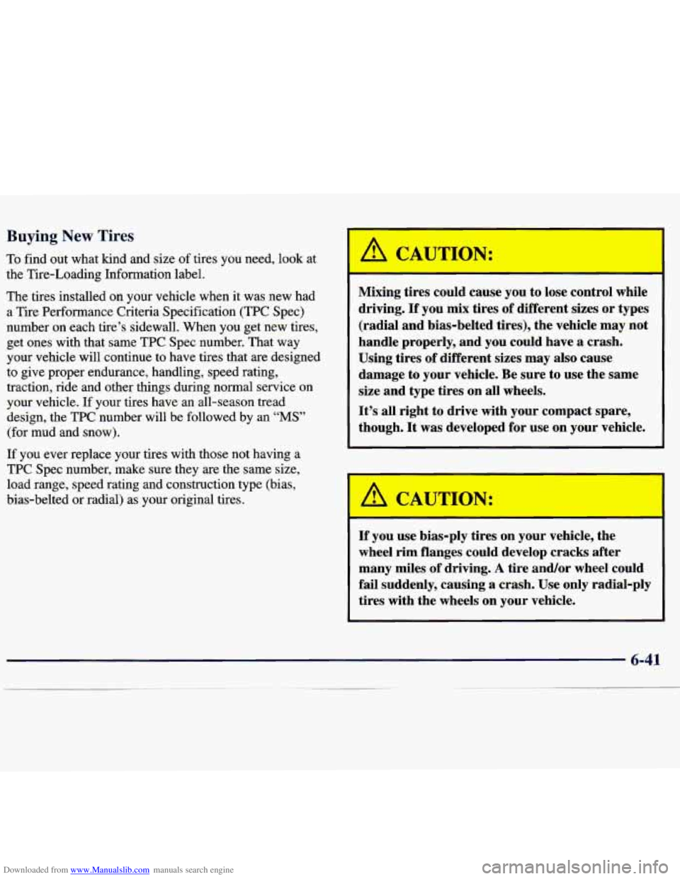 CHEVROLET MALIBU 1998 Owners Manual Downloaded from www.Manualslib.com manuals search engine Buying New Tires
To find out what kind and size of tires you need, look at
the Tire-Loading Information label.
The tires instal CHEVROLET MALIBU 1998 Owners Manual Downloaded from www.Manualslib.com manuals search engine Buying New Tires
To find out what kind and size of tires you need, look at
the Tire-Loading Information label.
The tires instal