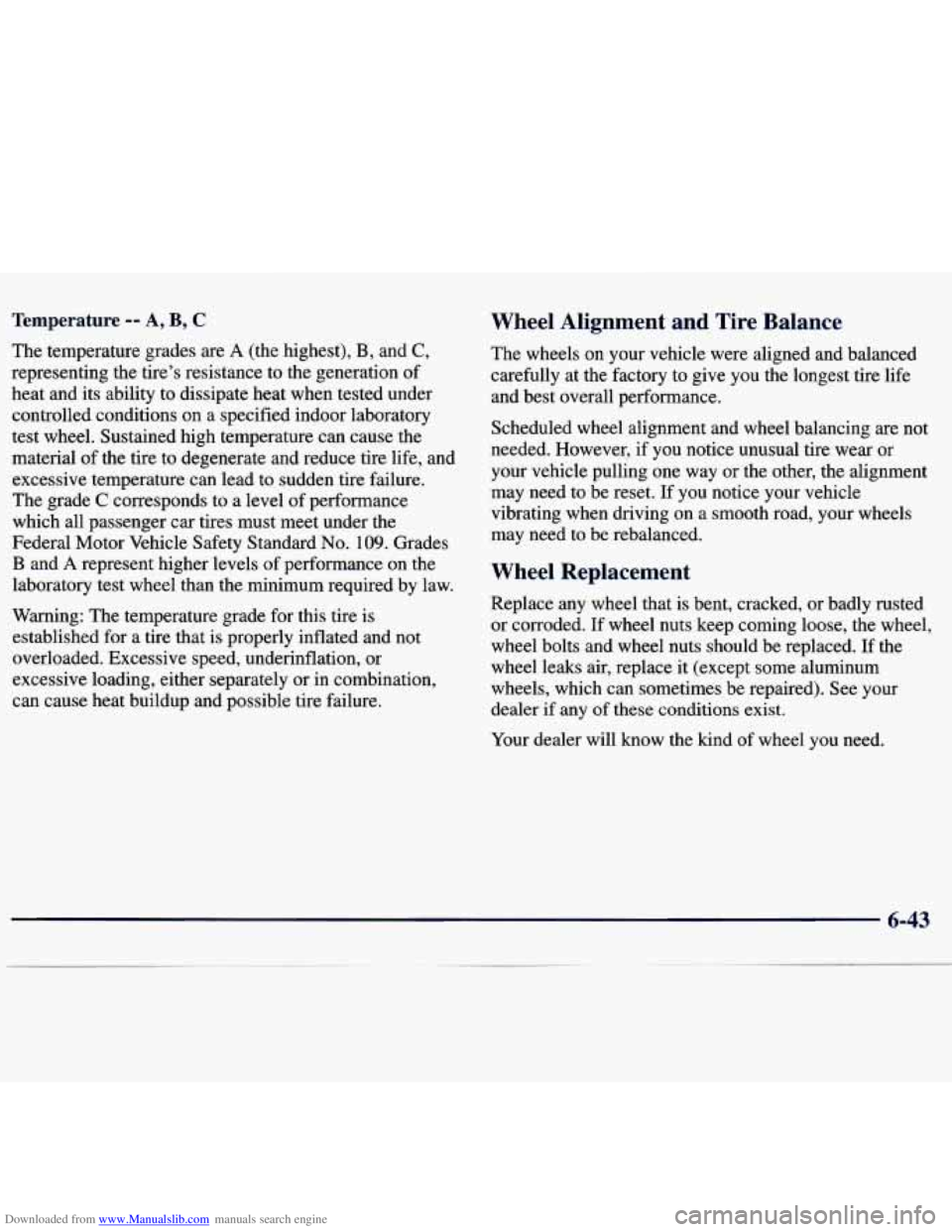 CHEVROLET MALIBU 1998 Owners Manual Downloaded from www.Manualslib.com manuals search engine Temperature -- A, B, C Wheel Alignment and Tire Balance
The temperature grades are A (the highest), B, and C,
representing the tire’s CHEVROLET MALIBU 1998 Owners Manual Downloaded from www.Manualslib.com manuals search engine Temperature -- A, B, C Wheel Alignment and Tire Balance
The temperature grades are A (the highest), B, and C,
representing the tire’s