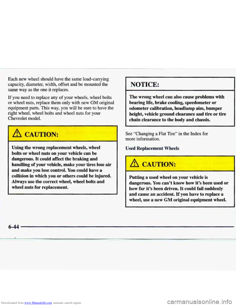 CHEVROLET MALIBU 1998 Owners Manual Downloaded from www.Manualslib.com manuals search engine Each new wheel should have the same load-carrying
capacity, diameter, width, offset and be mounted the same way as the one i CHEVROLET MALIBU 1998 Owners Manual Downloaded from www.Manualslib.com manuals search engine Each new wheel should have the same load-carrying
capacity, diameter, width, offset and be mounted the same way as the one i