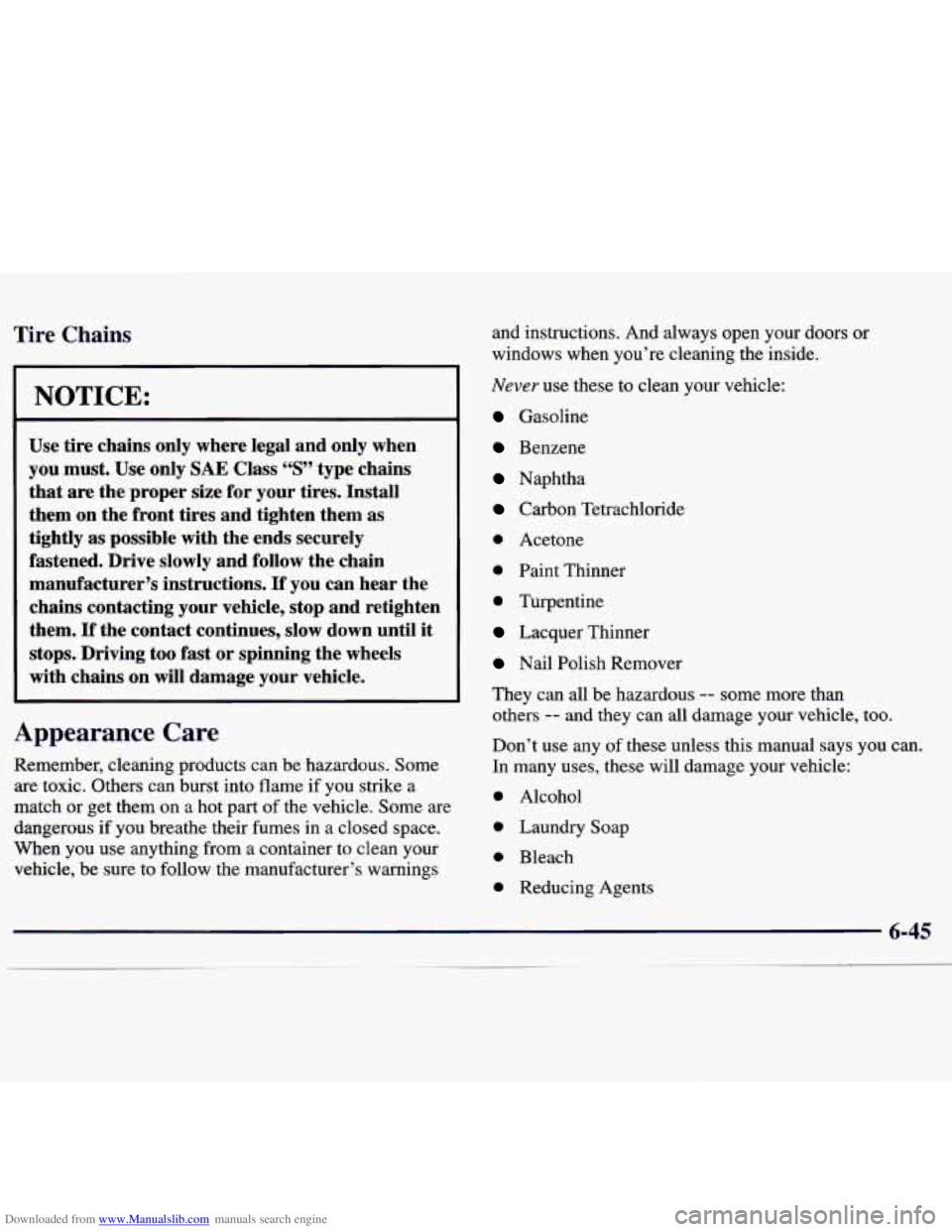 CHEVROLET MALIBU 1998 Owners Manual Downloaded from www.Manualslib.com manuals search engine r rire Chains
NOTICE:
Use tire chains only where legal and only when
you must. Use only
SAE Class “S” type chains
that are CHEVROLET MALIBU 1998 Owners Manual Downloaded from www.Manualslib.com manuals search engine r rire Chains
NOTICE:
Use tire chains only where legal and only when
you must. Use only
SAE Class “S” type chains
that are