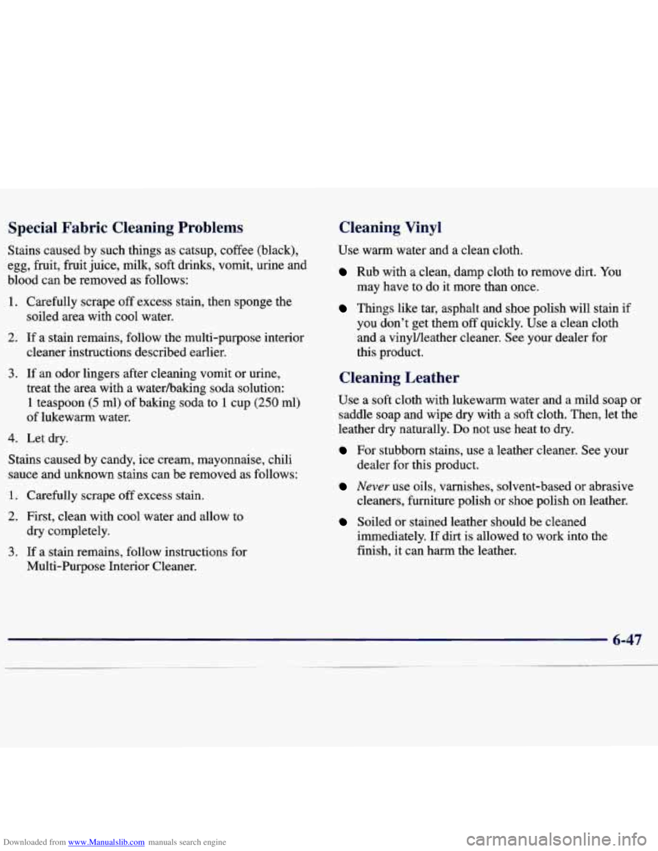 CHEVROLET MALIBU 1998 Owners Manual Downloaded from www.Manualslib.com manuals search engine Special Fabric Cleaning Problems
Stains caused by such things as catsup, coffee (black),
egg, fruit, fruit juice, milk, soft drink CHEVROLET MALIBU 1998 Owners Manual Downloaded from www.Manualslib.com manuals search engine Special Fabric Cleaning Problems
Stains caused by such things as catsup, coffee (black),
egg, fruit, fruit juice, milk, soft drink