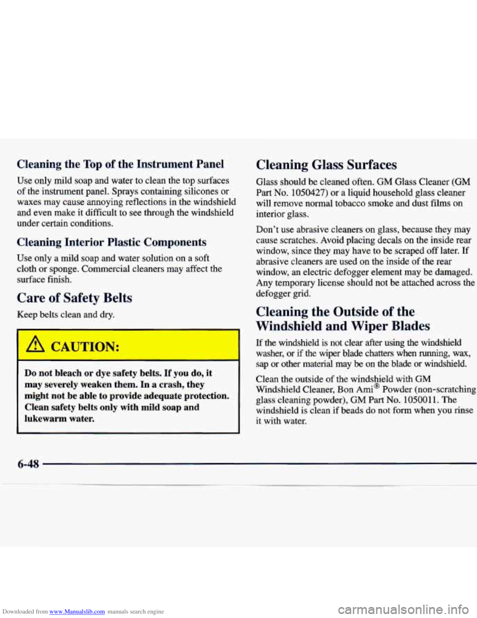 CHEVROLET MALIBU 1998 Owners Manual Downloaded from www.Manualslib.com manuals search engine Cleaning the Top of the Instrument Panel
Use only lnild soap and water to clean the top surfaces
of the instrument panel. Spr CHEVROLET MALIBU 1998 Owners Manual Downloaded from www.Manualslib.com manuals search engine Cleaning the Top of the Instrument Panel
Use only lnild soap and water to clean the top surfaces
of the instrument panel. Spr
