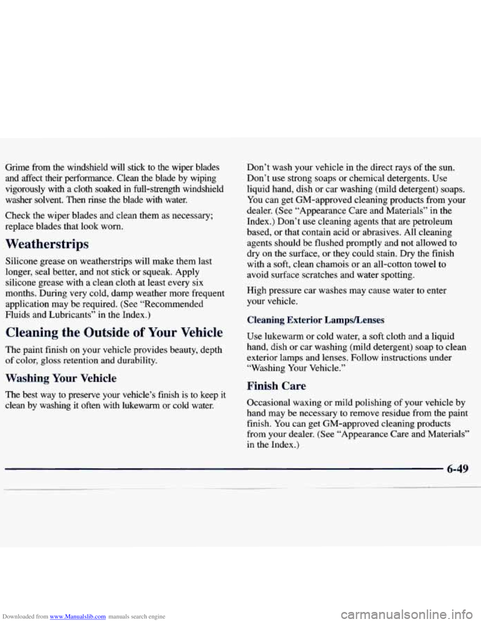 CHEVROLET MALIBU 1998 Owners Manual Downloaded from www.Manualslib.com manuals search engine Grime from the windshield will stick to the wiper blades
and affect their performance. Clean the blade by wiping
vigorously w CHEVROLET MALIBU 1998 Owners Manual Downloaded from www.Manualslib.com manuals search engine Grime from the windshield will stick to the wiper blades
and affect their performance. Clean the blade by wiping
vigorously w