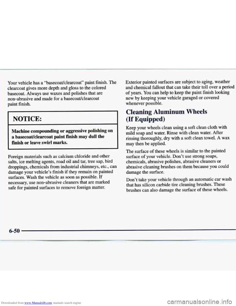 CHEVROLET MALIBU 1998 Owners Manual Downloaded from www.Manualslib.com manuals search engine Your vehicle has a “basecoat/clearcoat” paint finish. The
clearcoat
gives more depth and gloss to the colored
basecoat. Alw CHEVROLET MALIBU 1998 Owners Manual Downloaded from www.Manualslib.com manuals search engine Your vehicle has a “basecoat/clearcoat” paint finish. The
clearcoat
gives more depth and gloss to the colored
basecoat. Alw